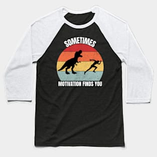 Sometimes Motivation Finds You | T-Rex Vintage Baseball T-Shirt